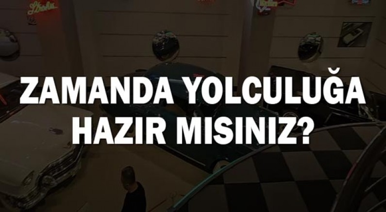 Zamanda yolculuğa hazır mısınız?